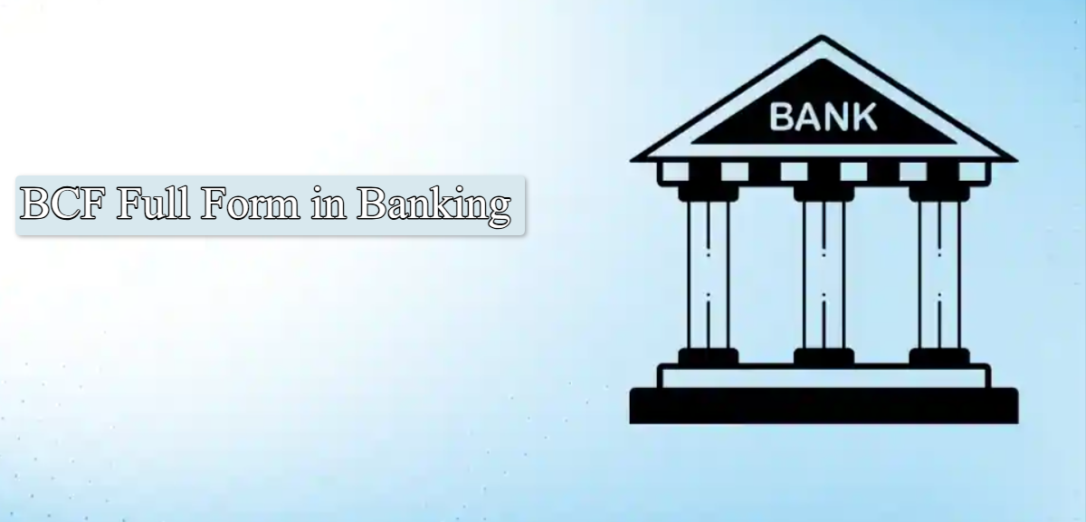 What is BCF Full Form in Banking?