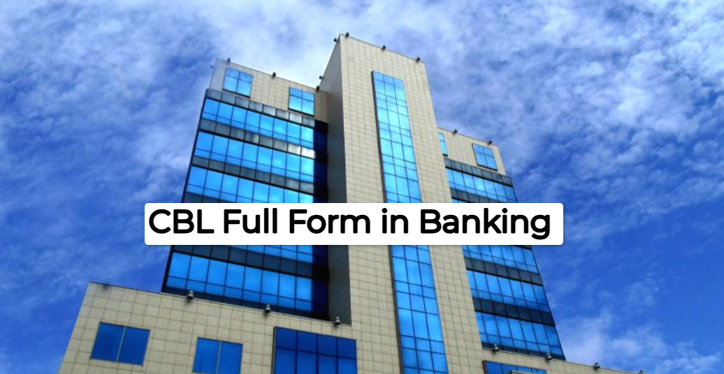 CBL Full Form in Banking