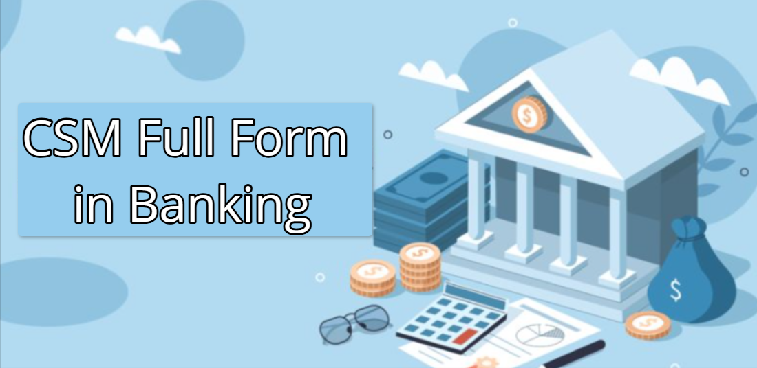 What is CSM Full Form in Banking?