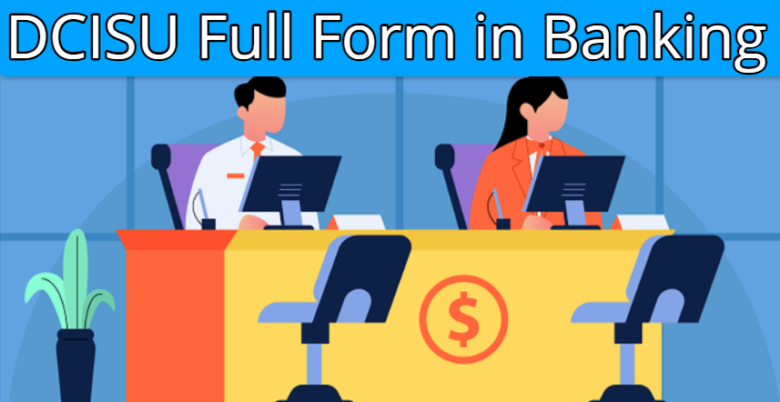 What is DCISU Full Form in Banking?