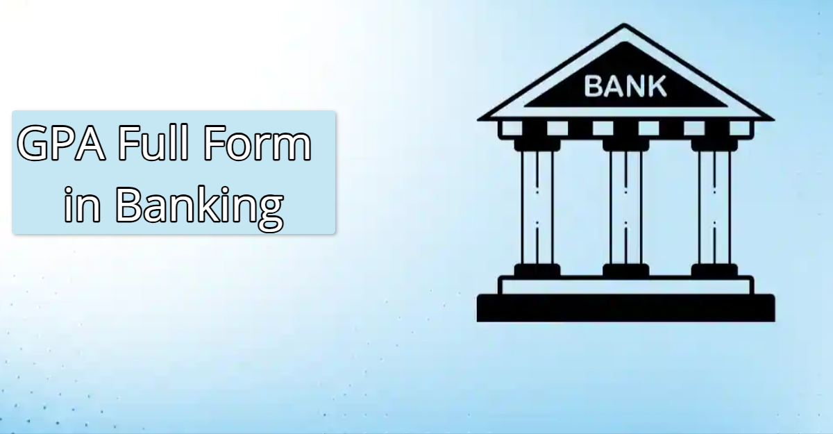 What is GPA Full Form in Banking?