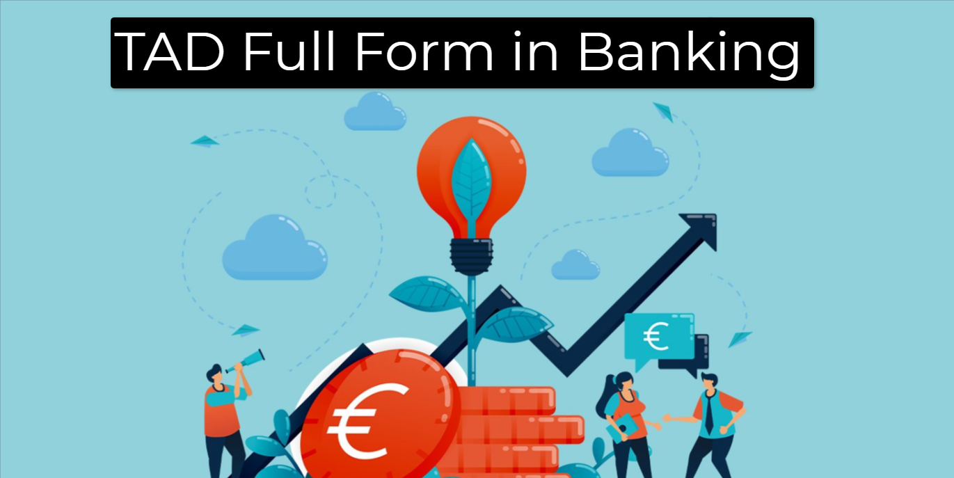 What is Full Form of TAD in Banking?