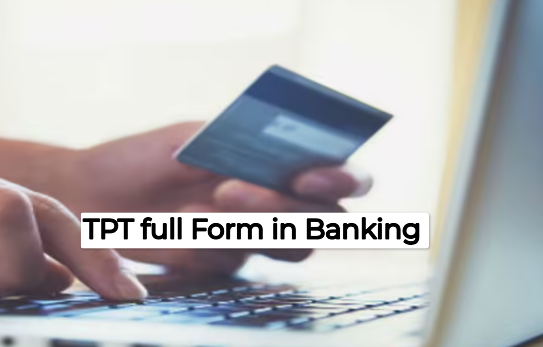 What is full form of TPT in banking?